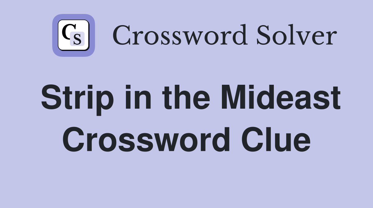 Strip in the Mideast Crossword Clue Answers Crossword Solver